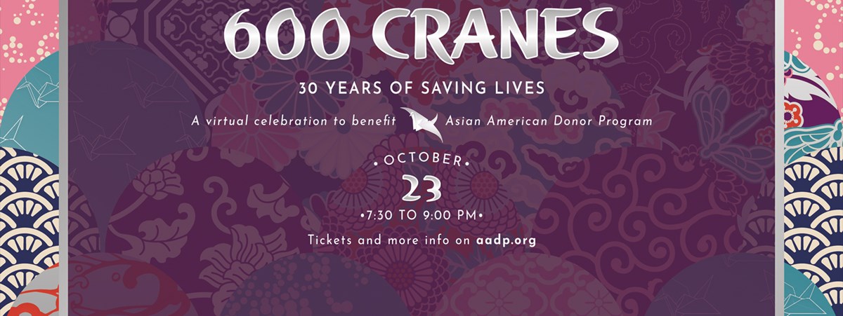 600 Cranes 30th Anniversary Virtual Celebration Asian American Donor Program 600 Cranes 30th Anniversary Virtual Celebration Asian American Donor Program